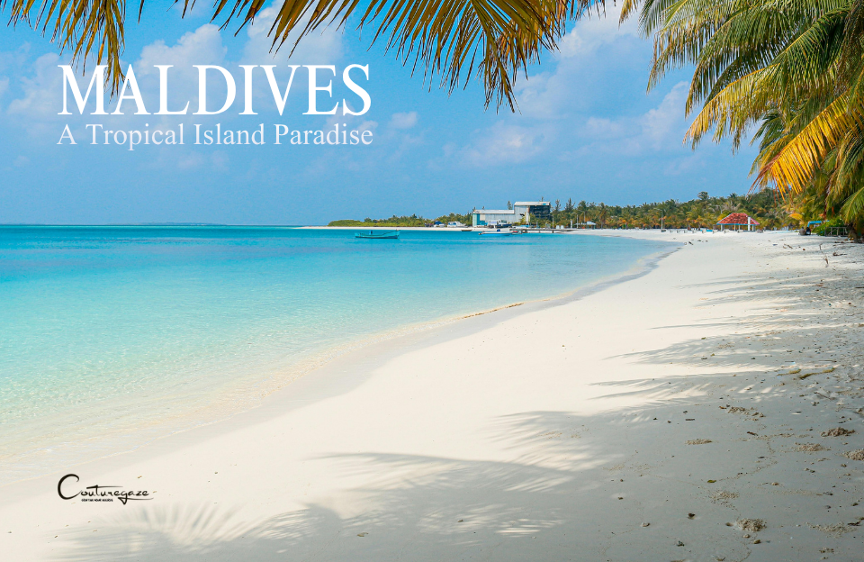 Maldives – A Tropical Island Paradise